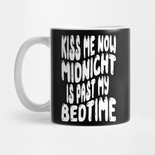 Kiss Me Now Midnight Is Past My Bedtime Mug